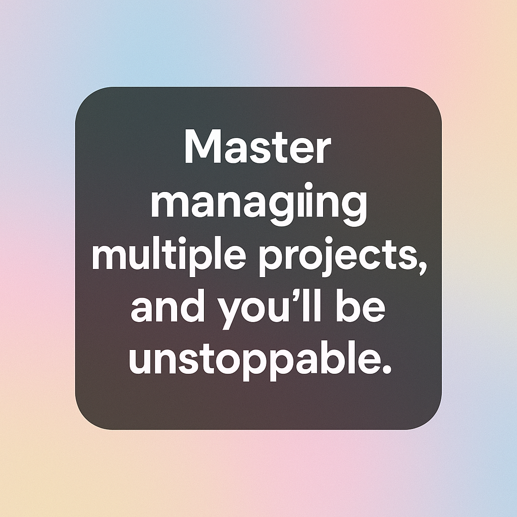 Master Managing Multiple Projects for Success 4 managing multiple projects