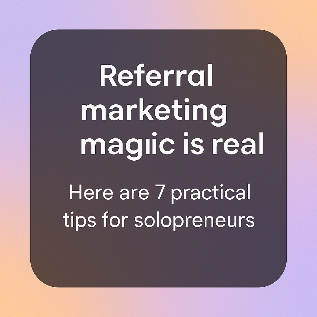 7 Practical Referral Marketing Tips for Solopreneurs 2 referral marketing tips