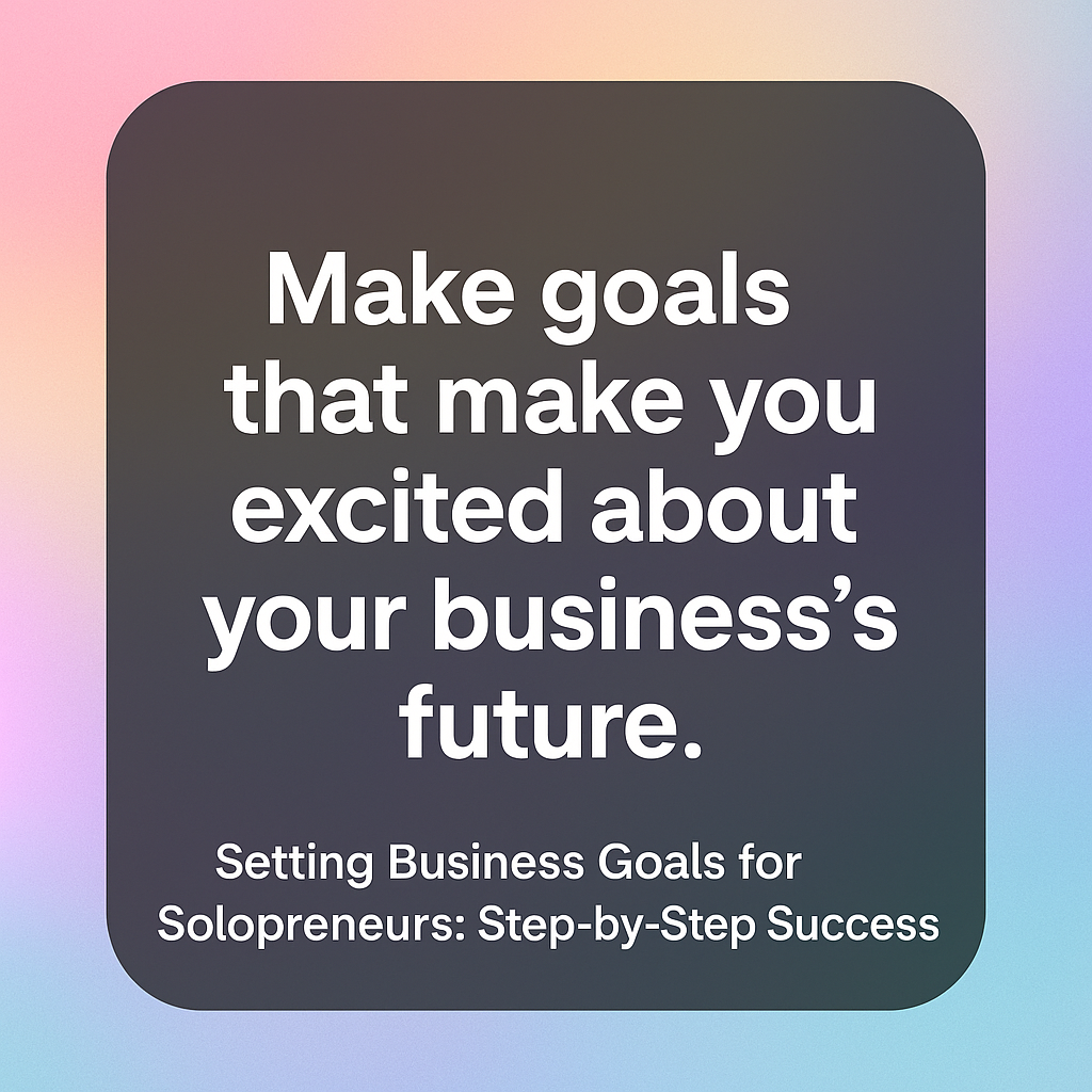 Setting Business Goals for Solopreneurs: Step-by-Step Success 2 setting business goals
