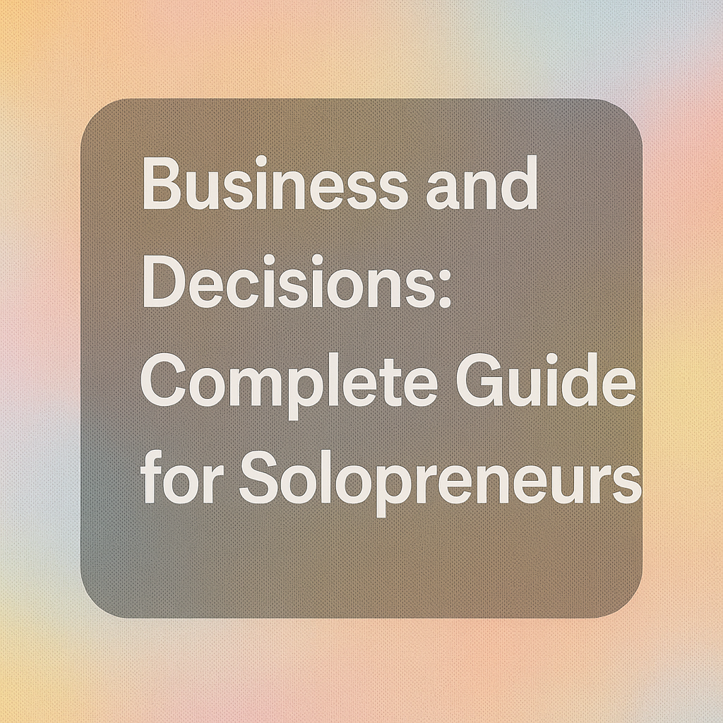 Business and Decisions: Complete Guide for Solopreneurs 3 business and decisions