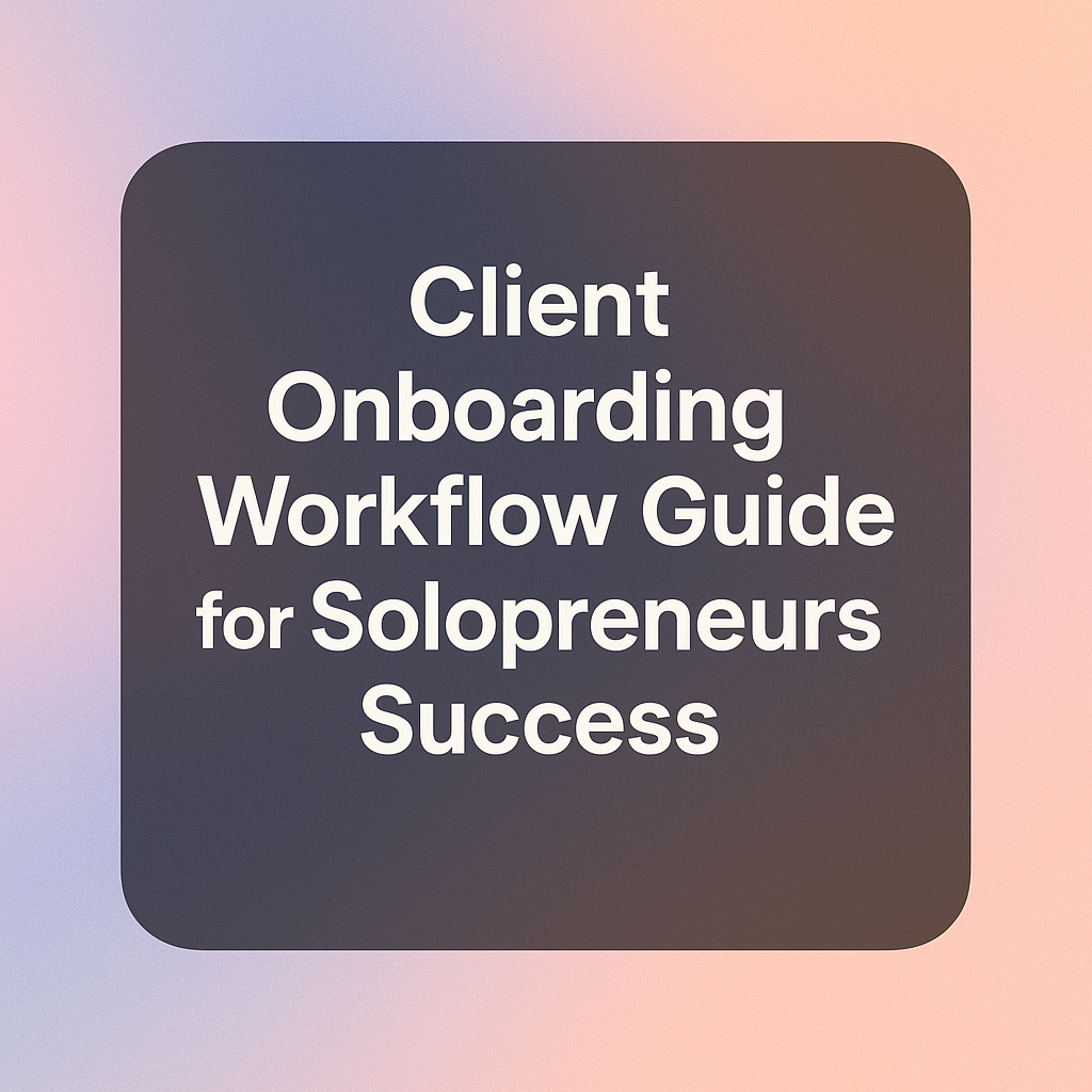Client Onboarding Workflow Guide for Solopreneurs Success 2 client onboarding workflow guide