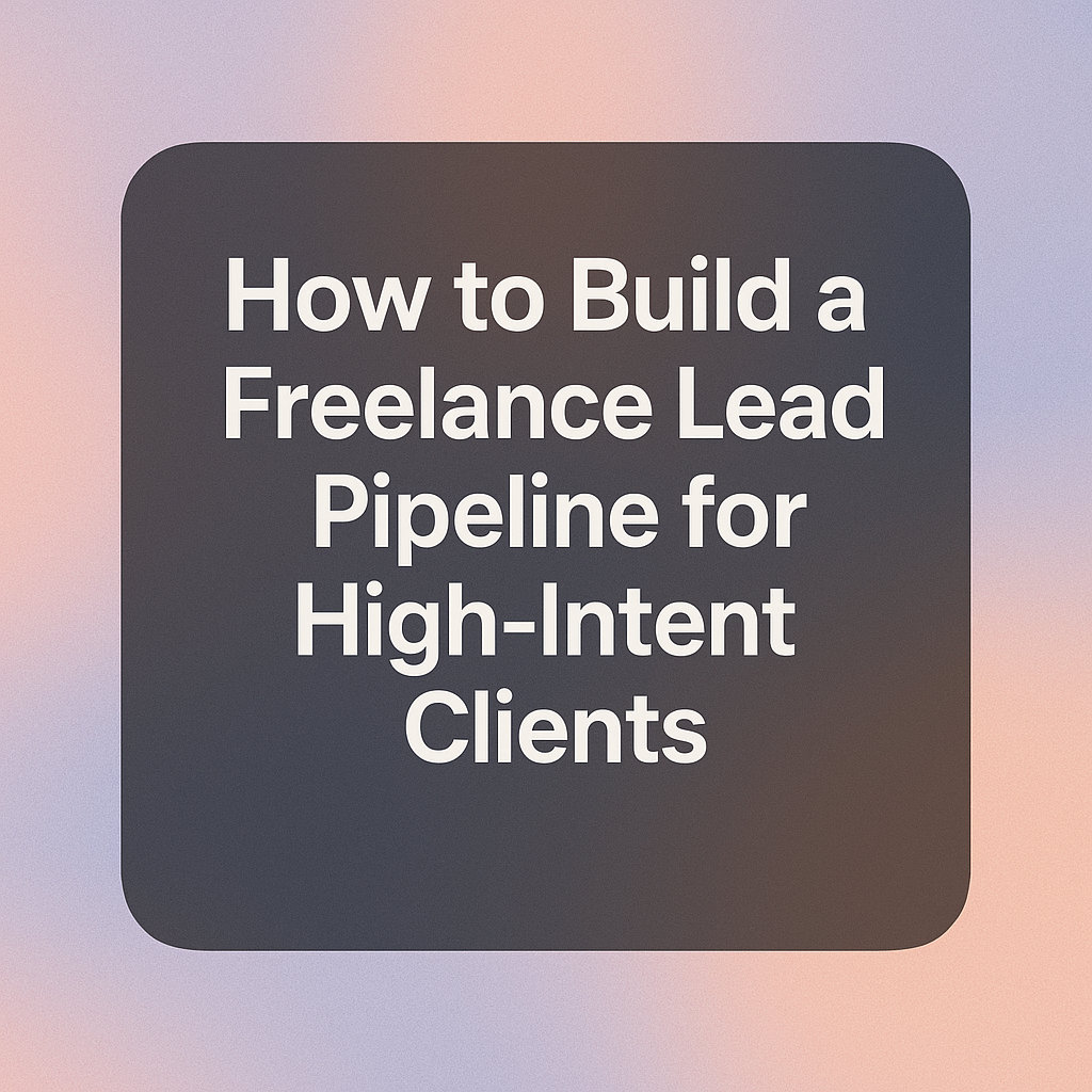 Maximizing Freelance Lead Pipelines for High-Intent Clients 3 maximizing freelance lead pipelines