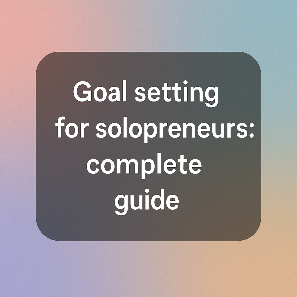 Goal Setting for Solopreneurs: Complete Guide 2 goal setting for solopreneurs
