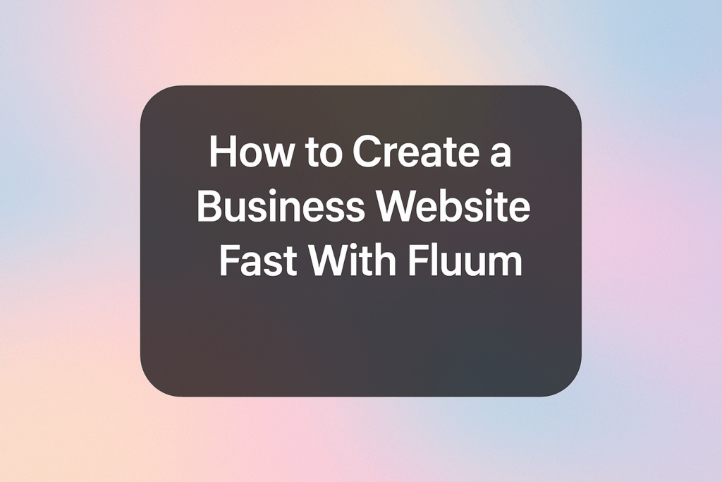 How to Create a Business Website Fast With Fluum 3 How to Create a Business Website Fast With Fluum
