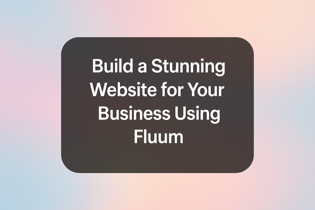 How to Create a Business Website Fast With Fluum 2 How to Create a Business Website Fast With Fluum