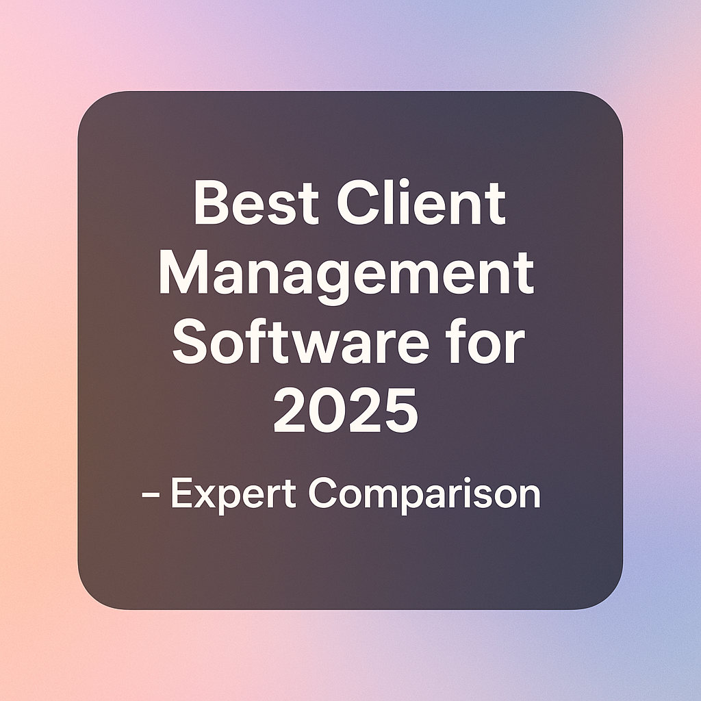 Best Client Management Software for 2025 – Expert Comparison 2 best client management software